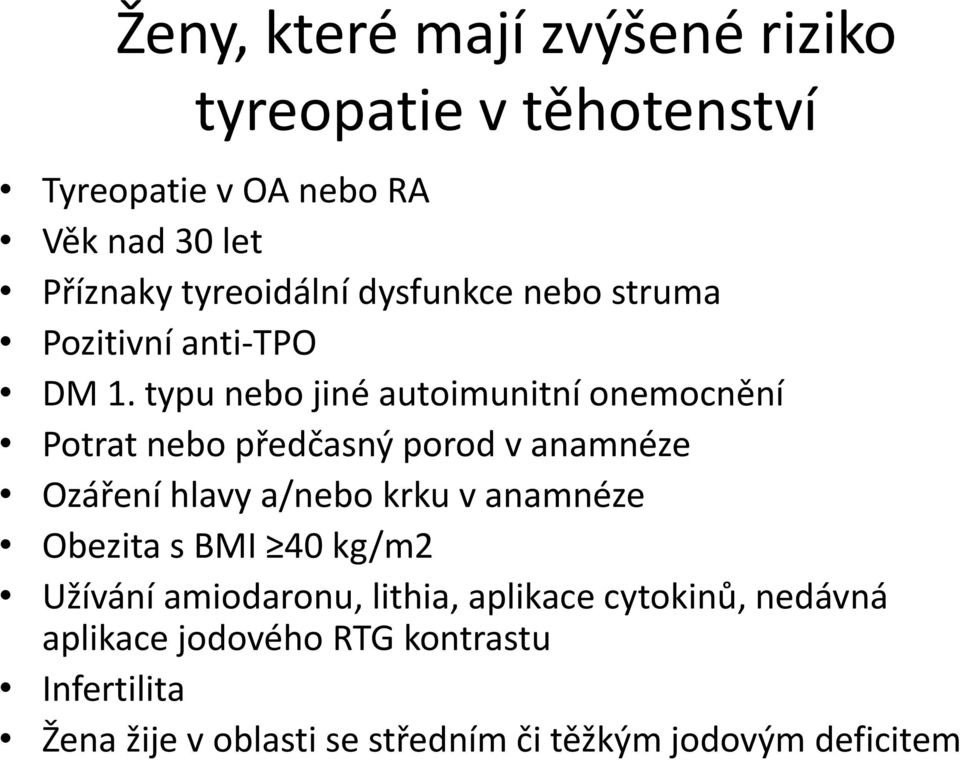 typu nebo jiné autoimunitní onemocnění Potrat nebo předčasný porod v anamnéze Ozáření hlavy a/nebo krku v anamnéze