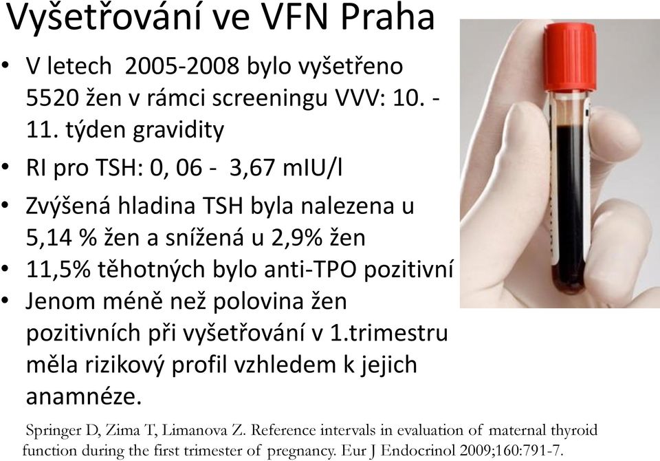 anti-tpo pozitivní Jenom méně než polovina žen pozitivních při vyšetřování v 1.