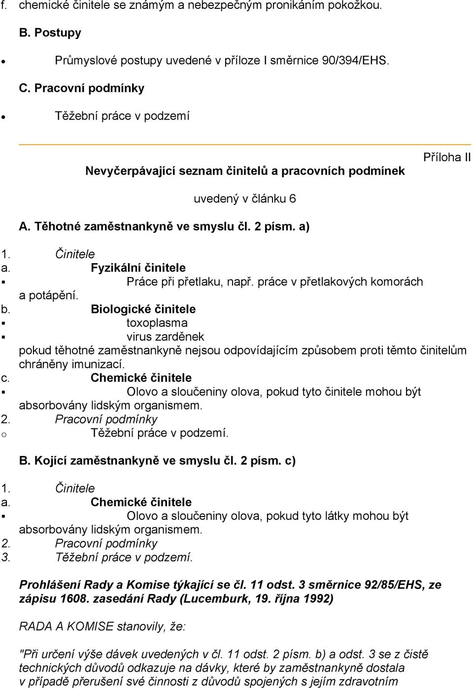 Fyzikální činitele Práce při přetlaku, např. práce v přetlakových komorách a potápění. b.