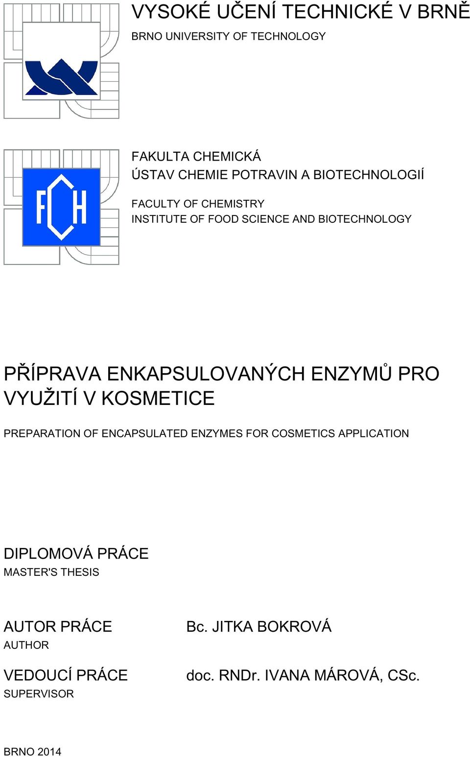 ENZYMŮ PRO VYUŽITÍ V KOSMETICE PREPARATION OF ENCAPSULATED ENZYMES FOR COSMETICS APPLICATION DIPLOMOVÁ