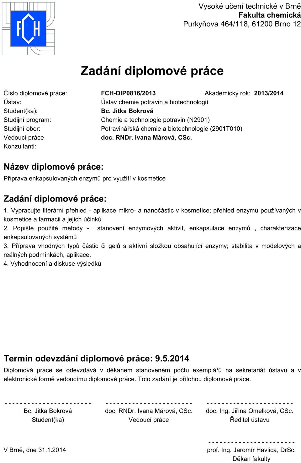 Ivana Márová, CSc. Konzultanti: Název diplomové práce: Příprava enkapsulovaných enzymů pro využití v kosmetice Zadání diplomové práce: 1.