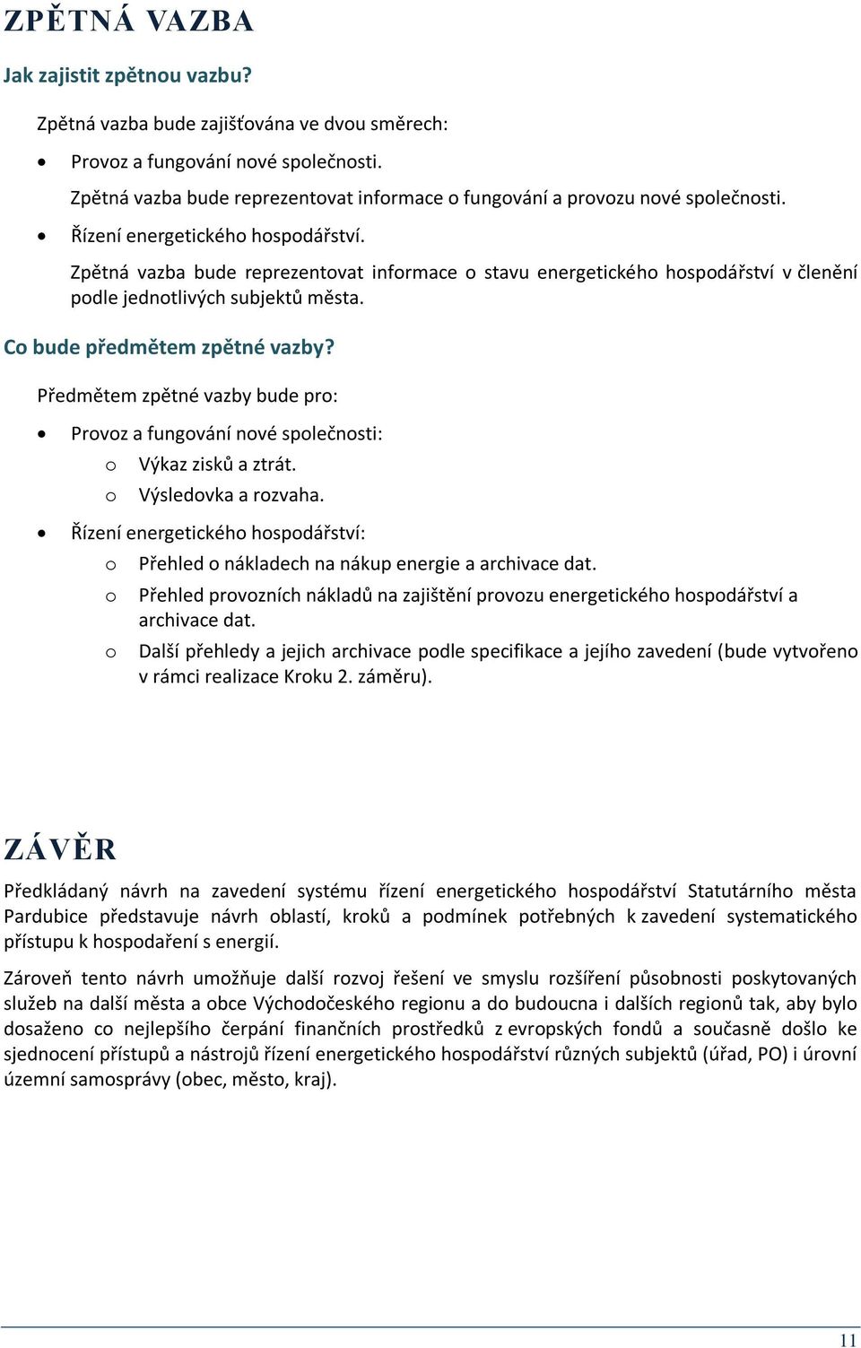 Zpětná vazba bude reprezentovat informace o stavu energetického hospodářství v členění podle jednotlivých subjektů města. Co bude předmětem zpětné vazby?