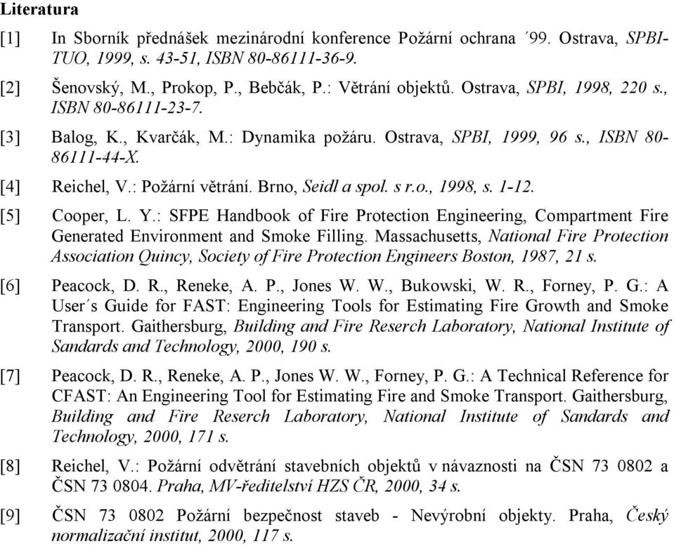 1-12. [5] Cooper, L. Y.: SFPE Handbook of Fire Protection Engineering, Compartment Fire Generated Environment and Smoke Filling.