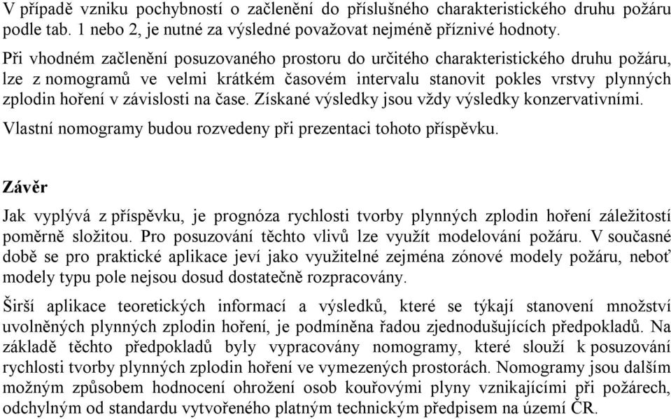 čase. Získané výsledky jsou vždy výsledky konzervativními. Vlastní nomogramy budou rozvedeny při prezentaci tohoto příspěvku.