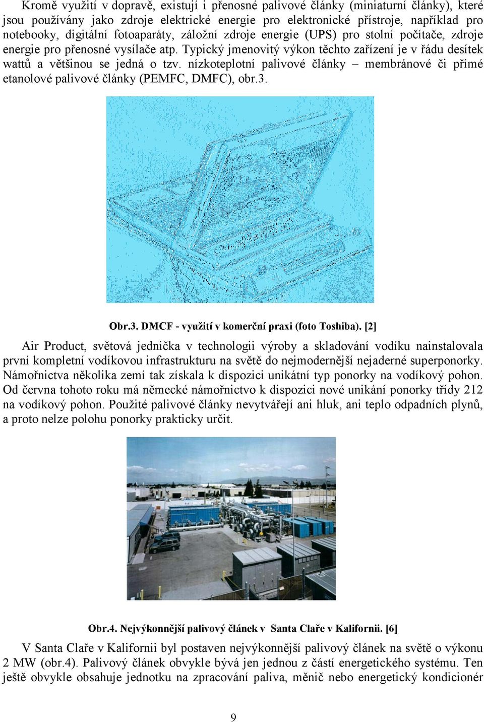 nízkoteplotní palivové články membránové či přímé etanolové palivové články (PEMFC, DMFC), obr.3. Obr.3. DMCF - využití v komerční praxi (foto Toshiba).