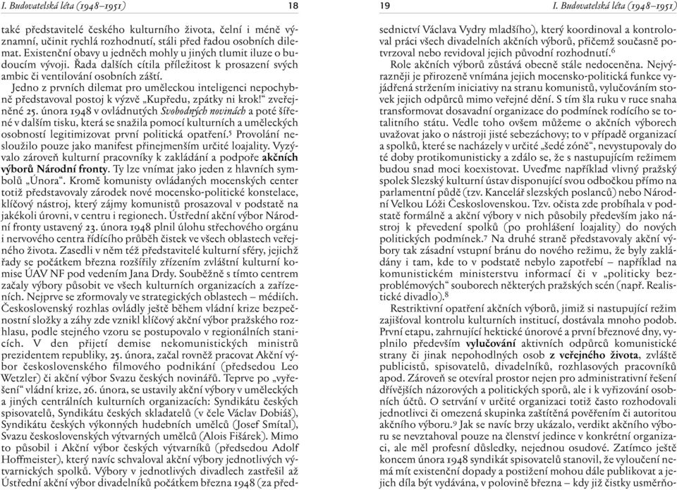 Jedno z prvních dilemat pro umûleckou inteligenci nepochybnû pfiedstavoval postoj k v zvû Kupfiedu, zpátky ni krok! zvefiejnûné 25.