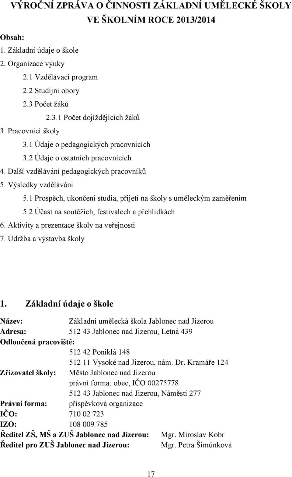 1 Prospěch, ukončení studia, přijetí na školy s uměleckým zaměřením 5.2 Účast na soutěžích, festivalech a přehlídkách 6. Aktivity a prezentace školy na veřejnosti 7. Údržba a výstavba školy 1.