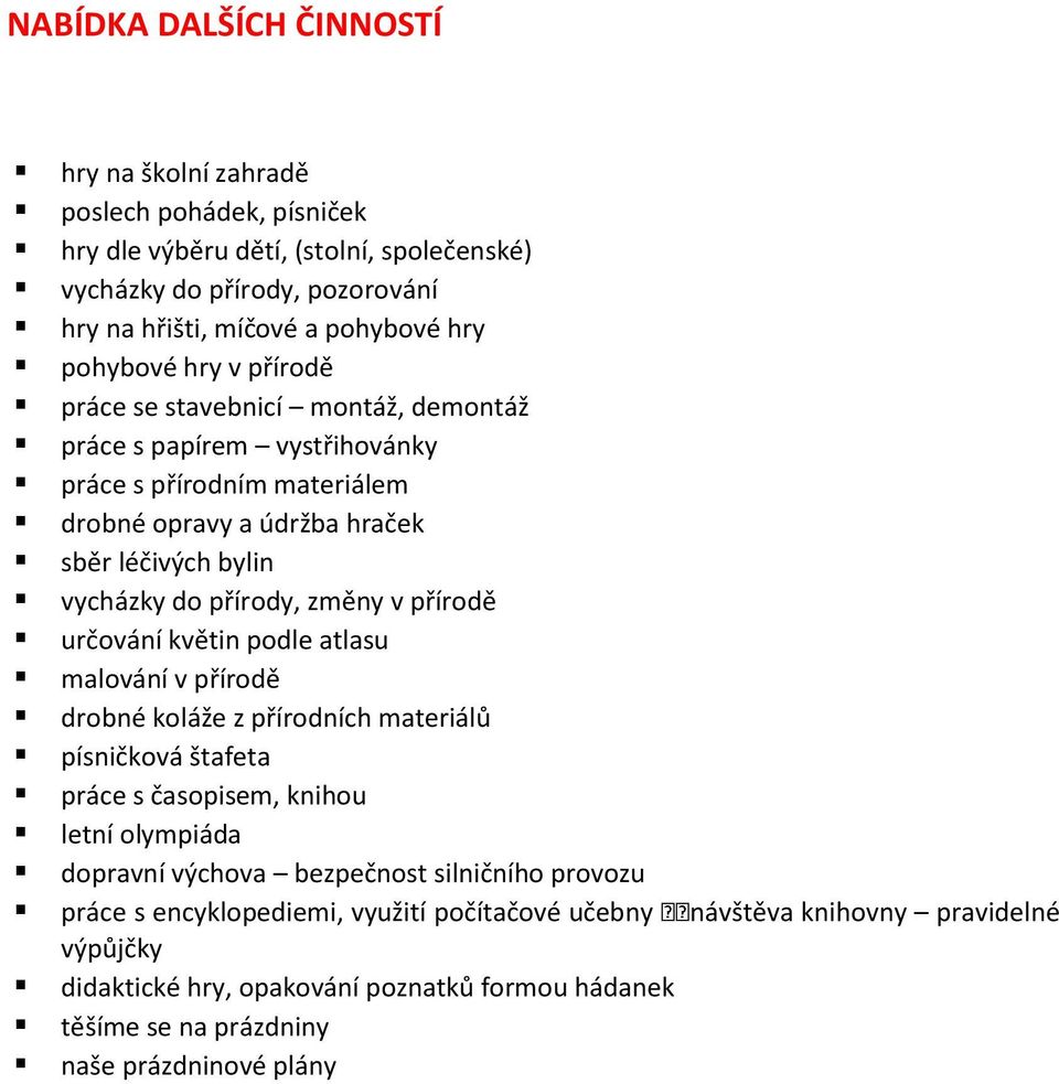 změny v přírodě určování květin podle atlasu malování v přírodě drobné koláže z přírodních materiálů písničková štafeta práce s časopisem, knihou letní olympiáda dopravní výchova bezpečnost