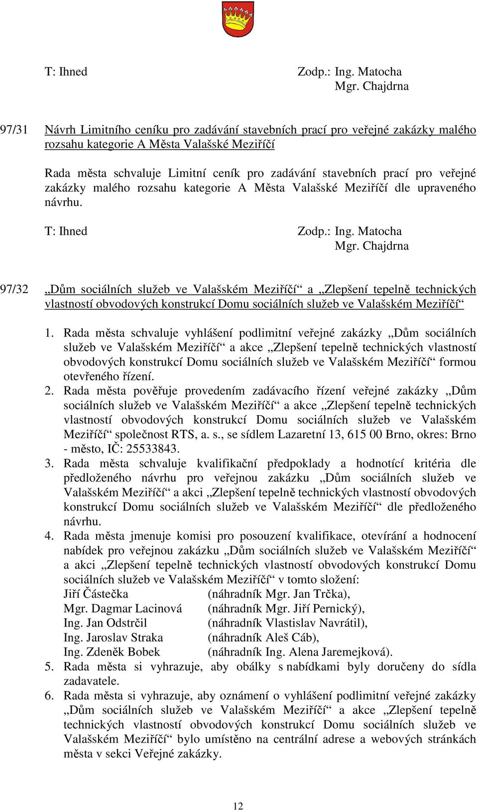 97/32 Dům sociálních služeb ve Valašském Meziříčí a Zlepšení tepelně technických vlastností obvodových konstrukcí Domu sociálních služeb ve Valašském Meziříčí 1.