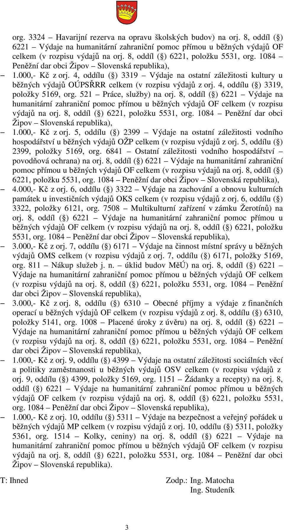 4, oddílu ( ) 3319 Výdaje na ostatní záležitosti kultury u běžných výdajů OÚPSŘRR celkem (v rozpisu výdajů z orj. 4, oddílu ( ) 3319, položky 5169, org. 521 Práce, služby) na orj.