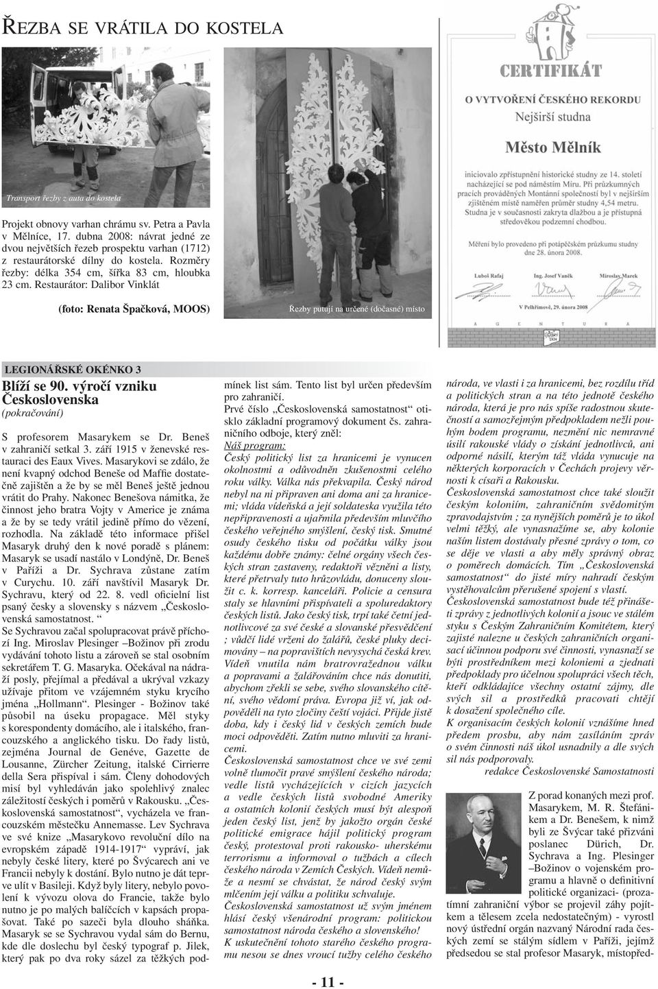 Restaurátor: Dalibor Vinklát (foto: Renata Špačková, MooS) Řezby putují na určené (dočasné) místo Z porad konaných mezi prof. Masarykem, M. R. Štefánikem a Dr.