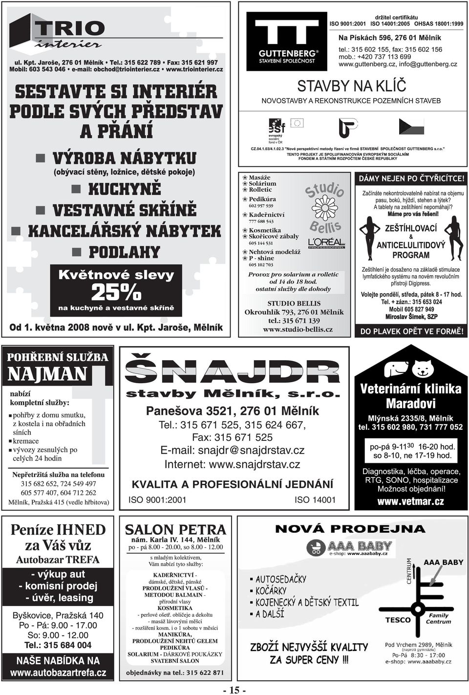 ostatní služby dle dohody STUDIOBELLIS Okrouhlík793,27601Mělník tel.:315671139 www.studio-bellis.