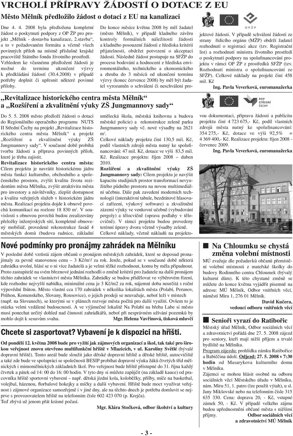 stavba, a to v požadovaném formátu a včetně všech povinných příloh na místně příslušné krajské pracoviště Státního fondu životního prostředí.