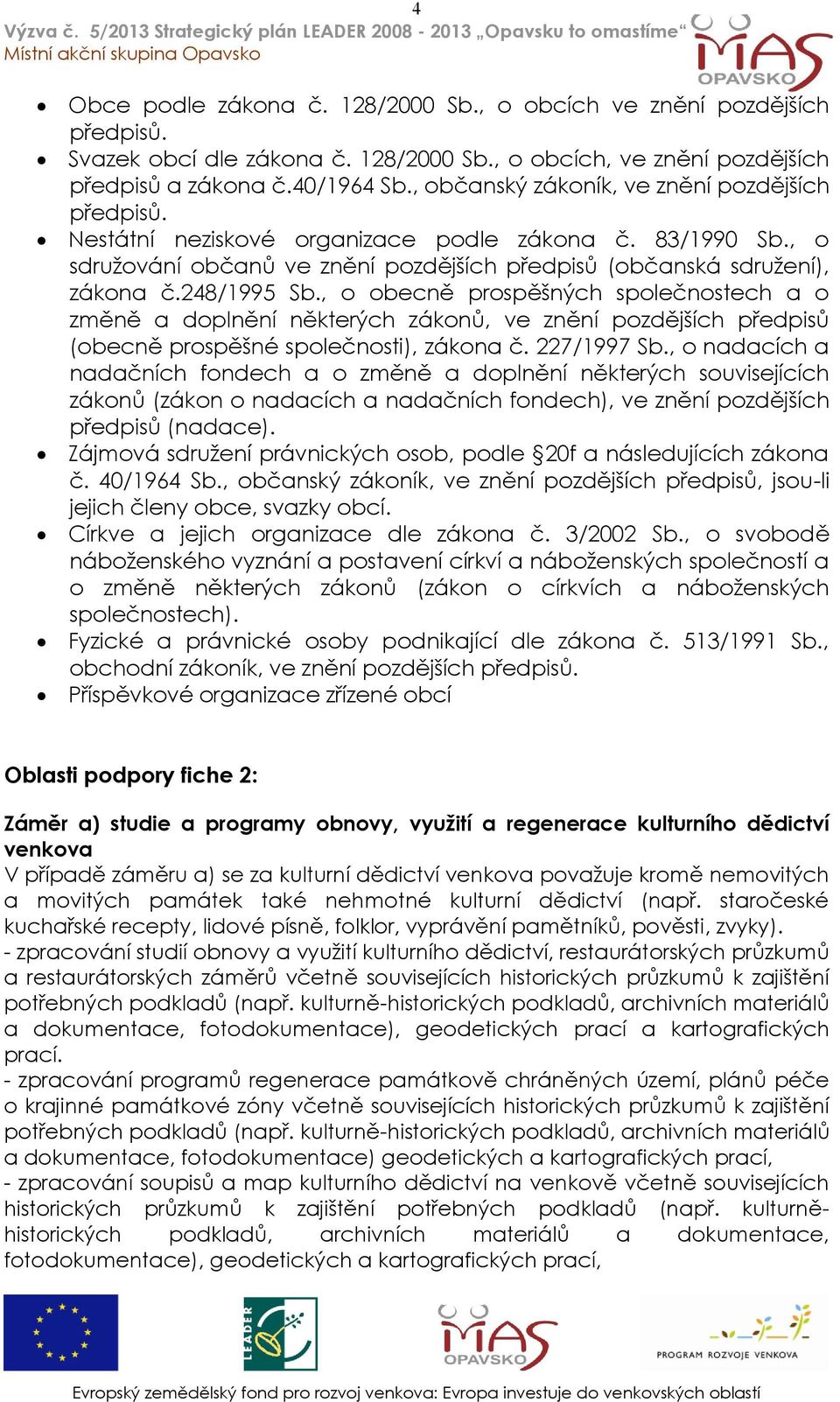 , o obecně prospěšných společnostech a o změně a doplnění některých zákonů, ve znění pozdějších předpisů (obecně prospěšné společnosti), zákona č. 227/1997 Sb.