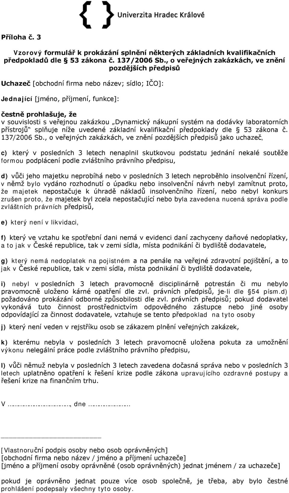 přístrojů splňuje níže uvedené základní kvalifikační předpoklady dle 53 zákona č. 137/2006 Sb.