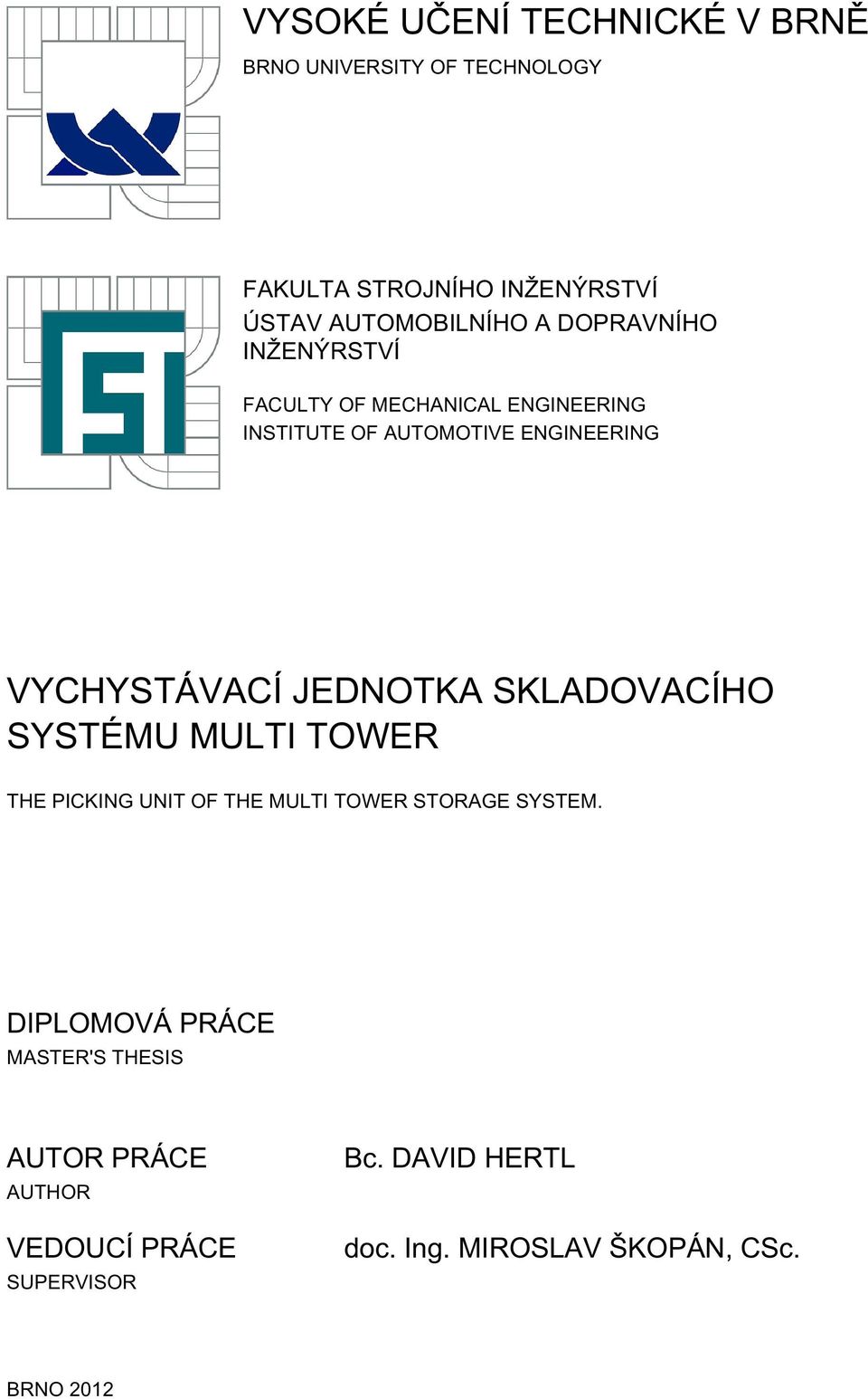 JEDNOTKA SKLADOVACÍHO SYSTÉMU MULTI TOWER THE PICKING UNIT OF THE MULTI TOWER STORAGE SYSTEM.