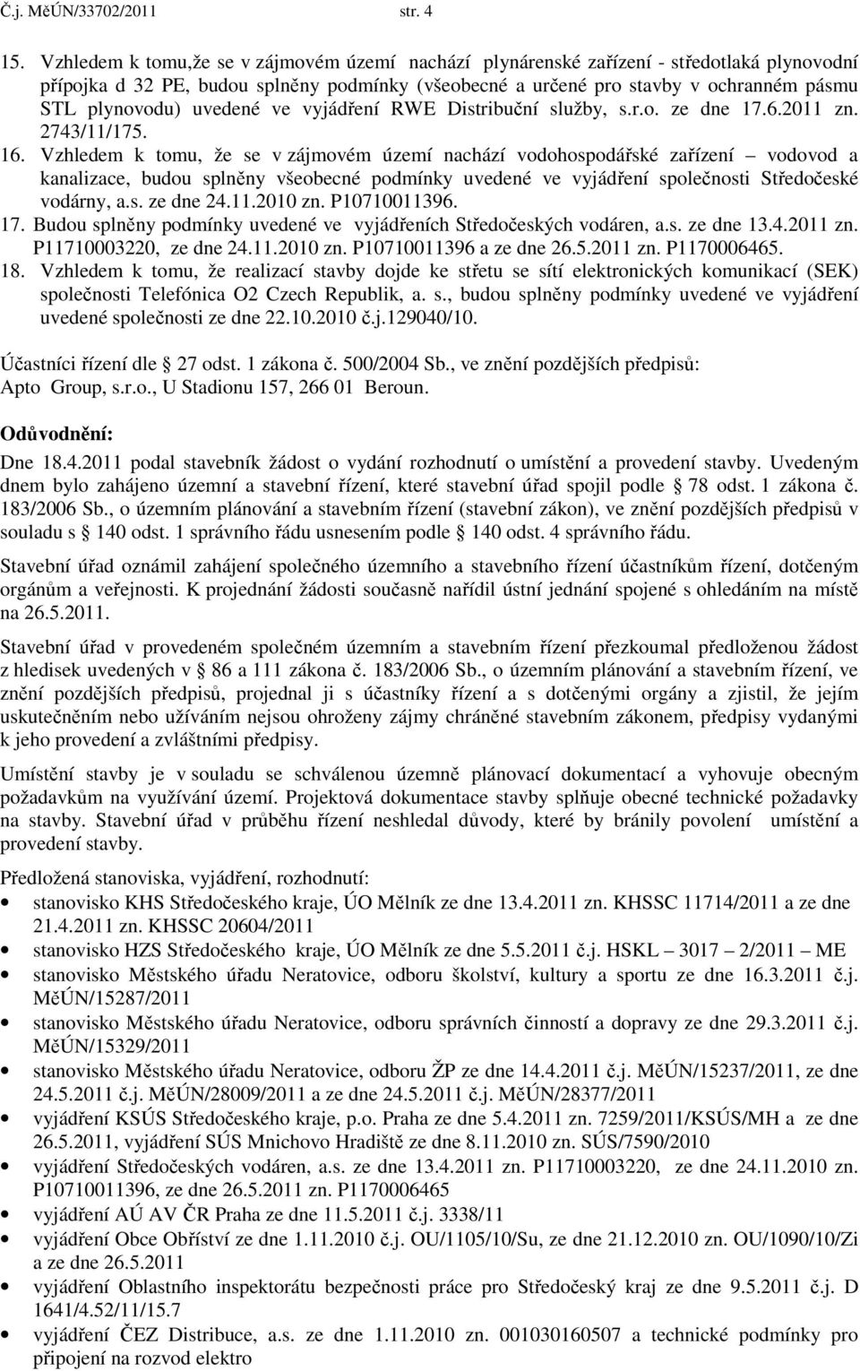 uvedené ve vyjádření RWE Distribuční služby, s.r.o. ze dne 17.6.2011 zn. 2743/11/175. 16.