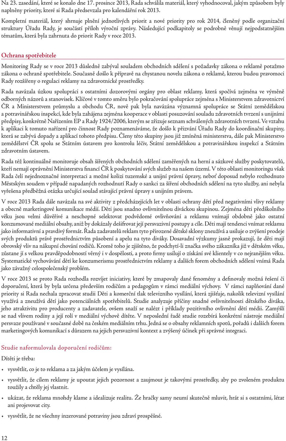 Následující podkapitoly se podrobně věnují nejpodstatnějším tématům, která byla zahrnuta do priorit Rady v roce 2013.