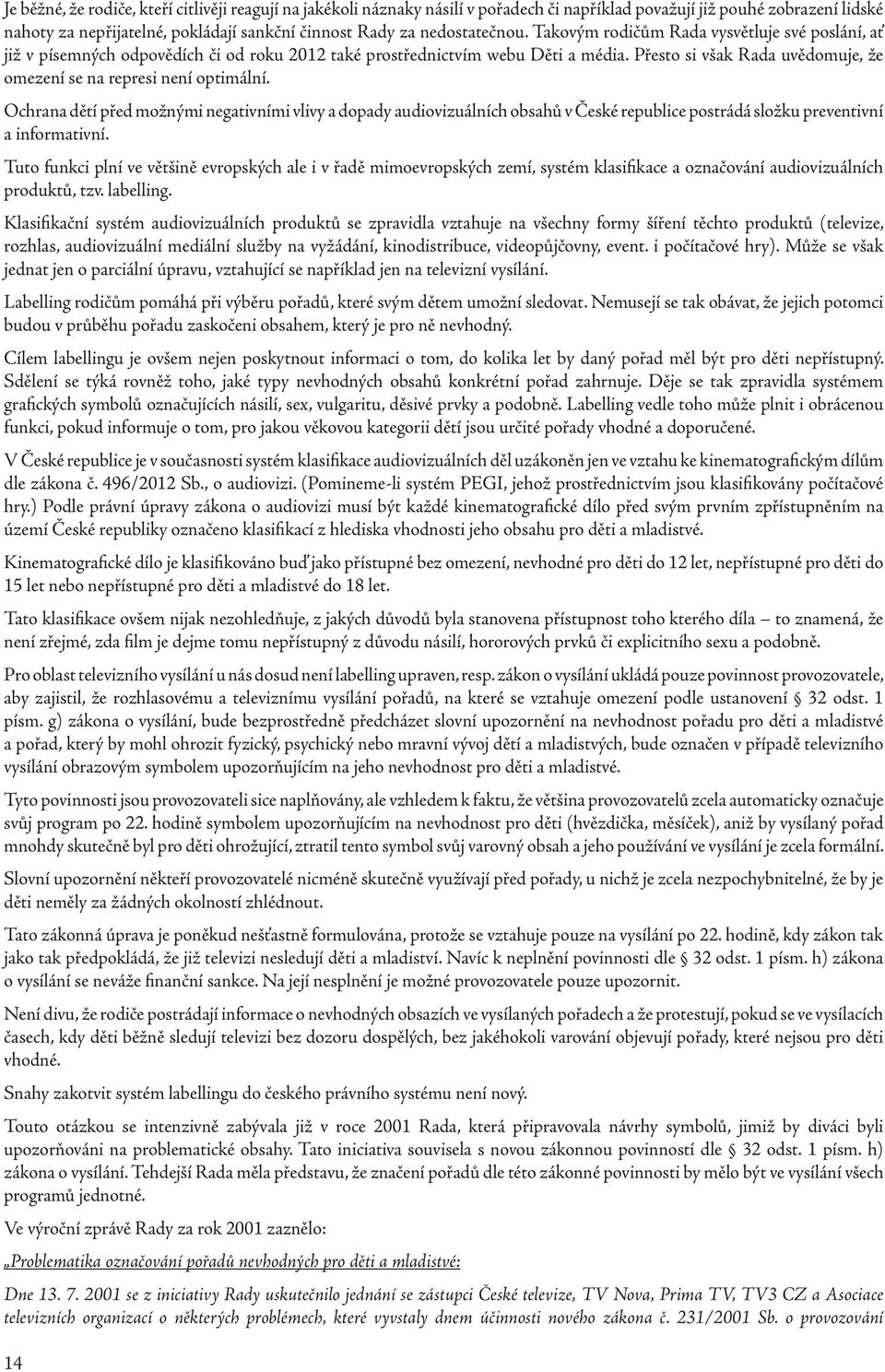 Přesto si však Rada uvědomuje, že omezení se na represi není optimální.