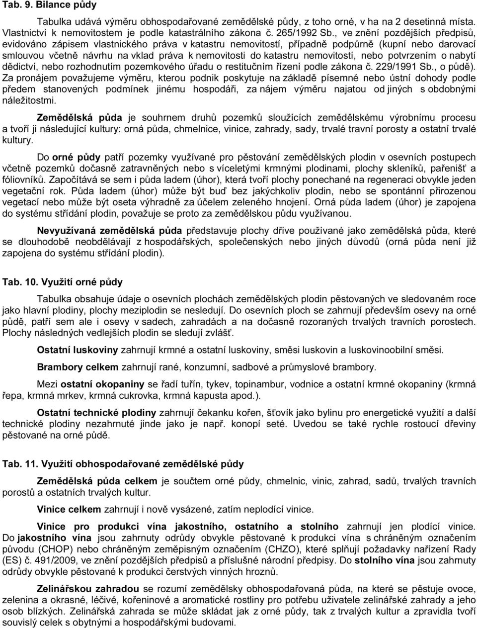 nemovitostí, nebo potvrzením o nabytí dědictví, nebo rozhodnutím pozemkového úřadu o restitučním řízení podle zákona č. 229/1991 Sb., o půdě).