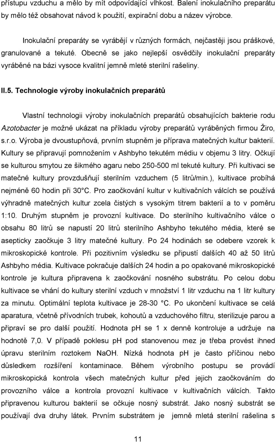 Obecně se jako nejlepší osvědčily inokulační preparáty vyráběné na bázi vysoce kvalitní jemně mleté sterilní rašeliny. II.5.