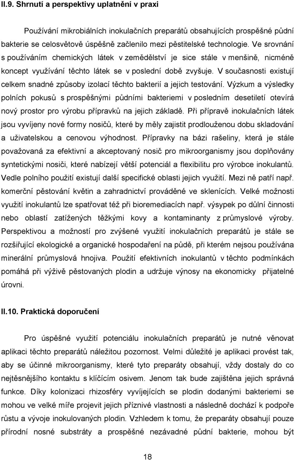 V současnosti existují celkem snadné způsoby izolací těchto bakterií a jejich testování.