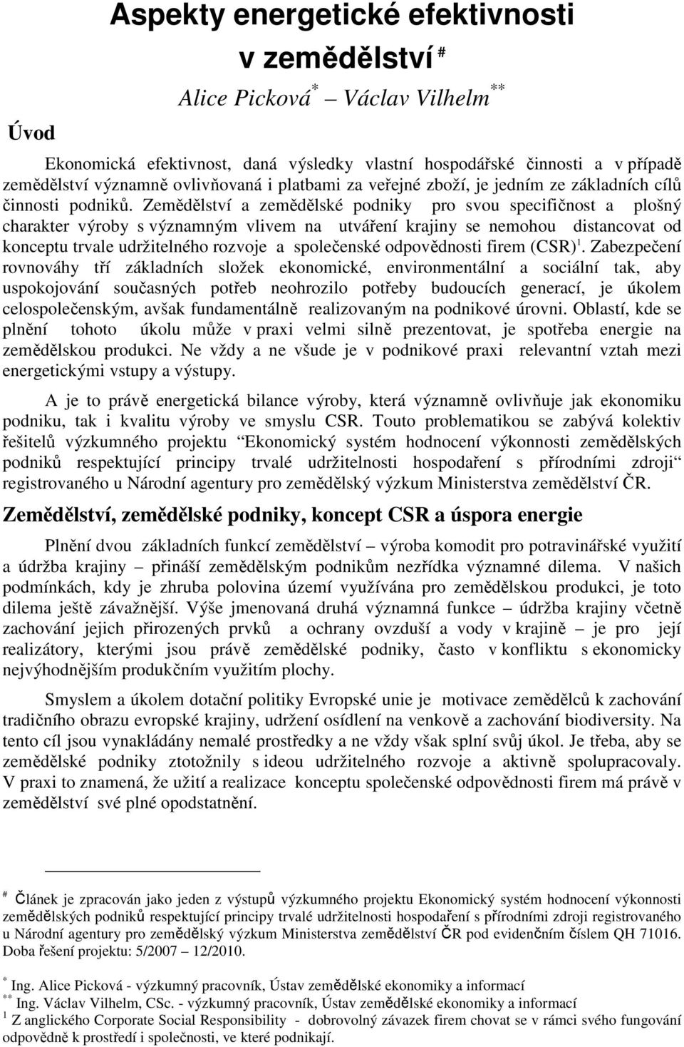 Zemědělství a zemědělské podniky pro svou specifičnost a plošný charakter výroby s významným vlivem na utváření krajiny se nemohou distancovat od konceptu trvale udržitelného rozvoje a společenské