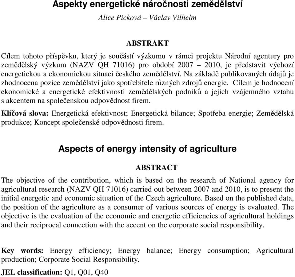 Na základě publikovaných údajů je zhodnocena pozice zemědělství jako spotřebitele různých zdrojů energie.