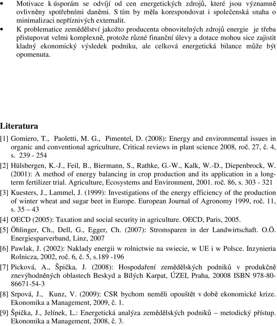 podniku, ale celková energetická bilance může být opomenuta. Literatura [1] Gomiero, T., Paoletti, M. G., Pimentel, D.