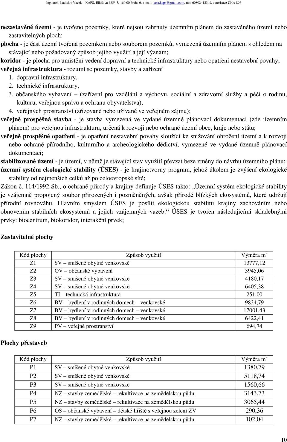 veřejná infrastruktura - rozumí se pozemky, stavby a zařízení 1. dopravní infrastruktury, 2. technické infrastruktury, 3.