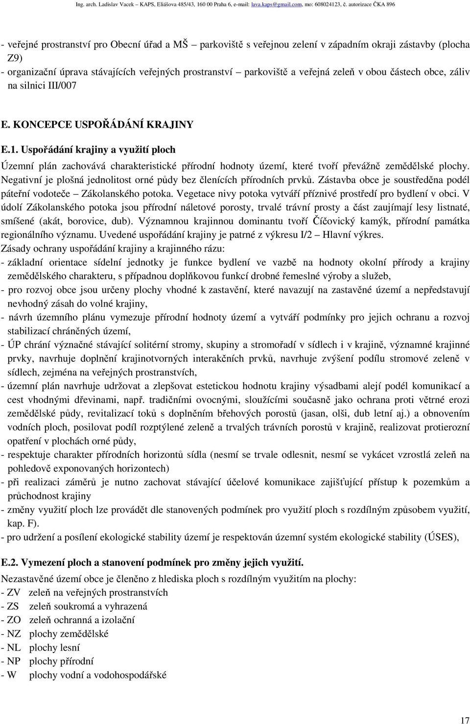 Uspořádání krajiny a využití ploch Územní plán zachovává charakteristické přírodní hodnoty území, které tvoří převážně zemědělské plochy.