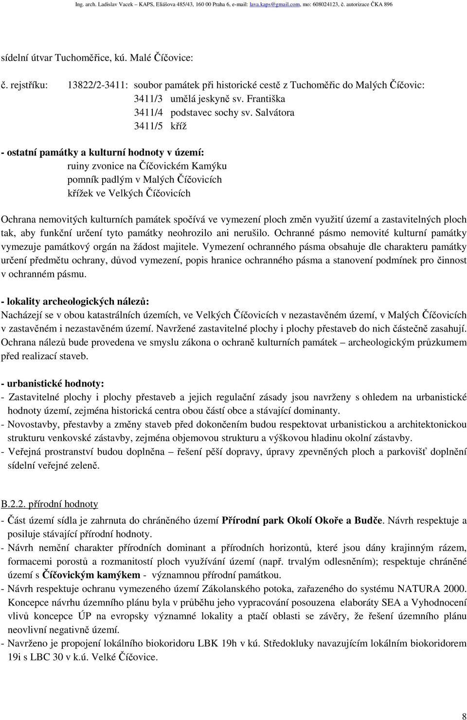 Salvátora 3411/5 kříž - ostatní památky a kulturní hodnoty v území: ruiny zvonice na Číčovickém Kamýku pomník padlým v Malých Číčovicích křížek ve Velkých Číčovicích Ochrana nemovitých kulturních
