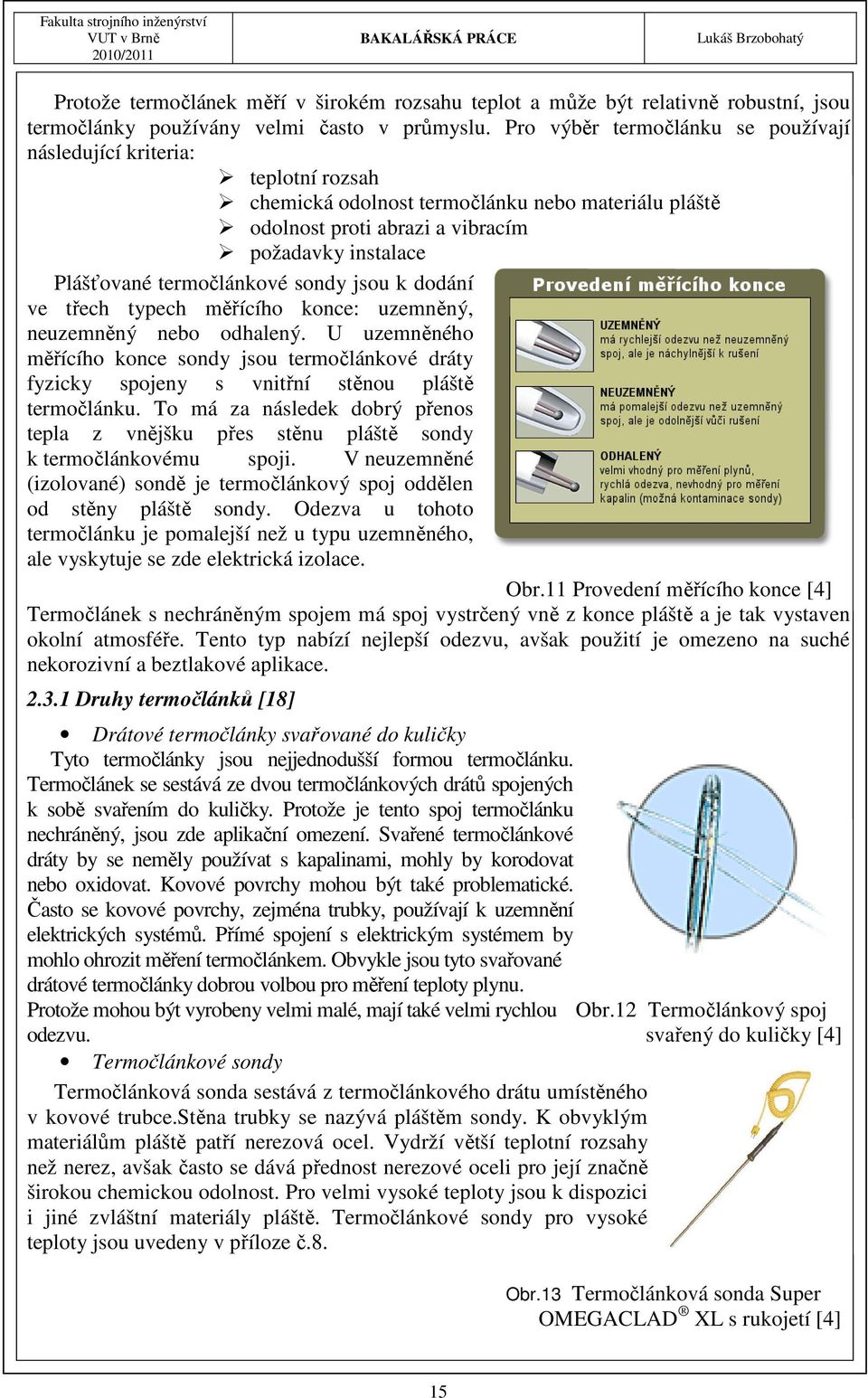 termočlánkové sondy jsou k dodání ve třech typech měřícího konce: uzemněný, neuzemněný nebo odhalený.