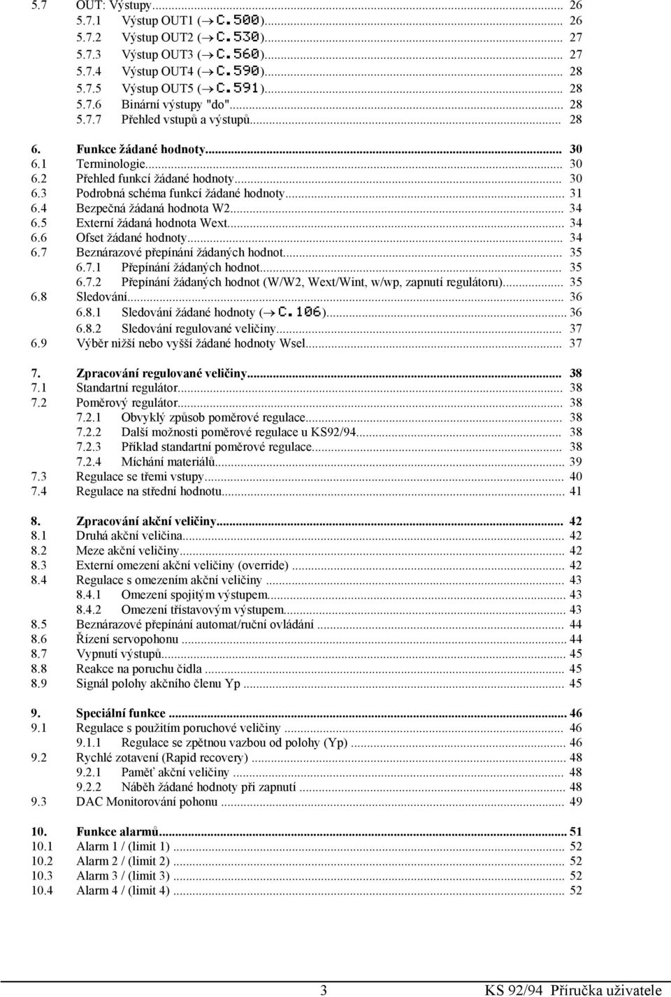 4 Bezpečná žádaná hodnota W2... 34 6.5 Externí žádaná hodnota Wext... 34 6.6 Ofset žádané hodnoty... 34 6.7 Beznárazové přepínání žádaných hodnot... 35 6.7.1 Přepínání žádaných hodnot... 35 6.7.2 Přepínání žádaných hodnot (W/W2, Wext/Wint, w/wp, zapnutí regulátoru).