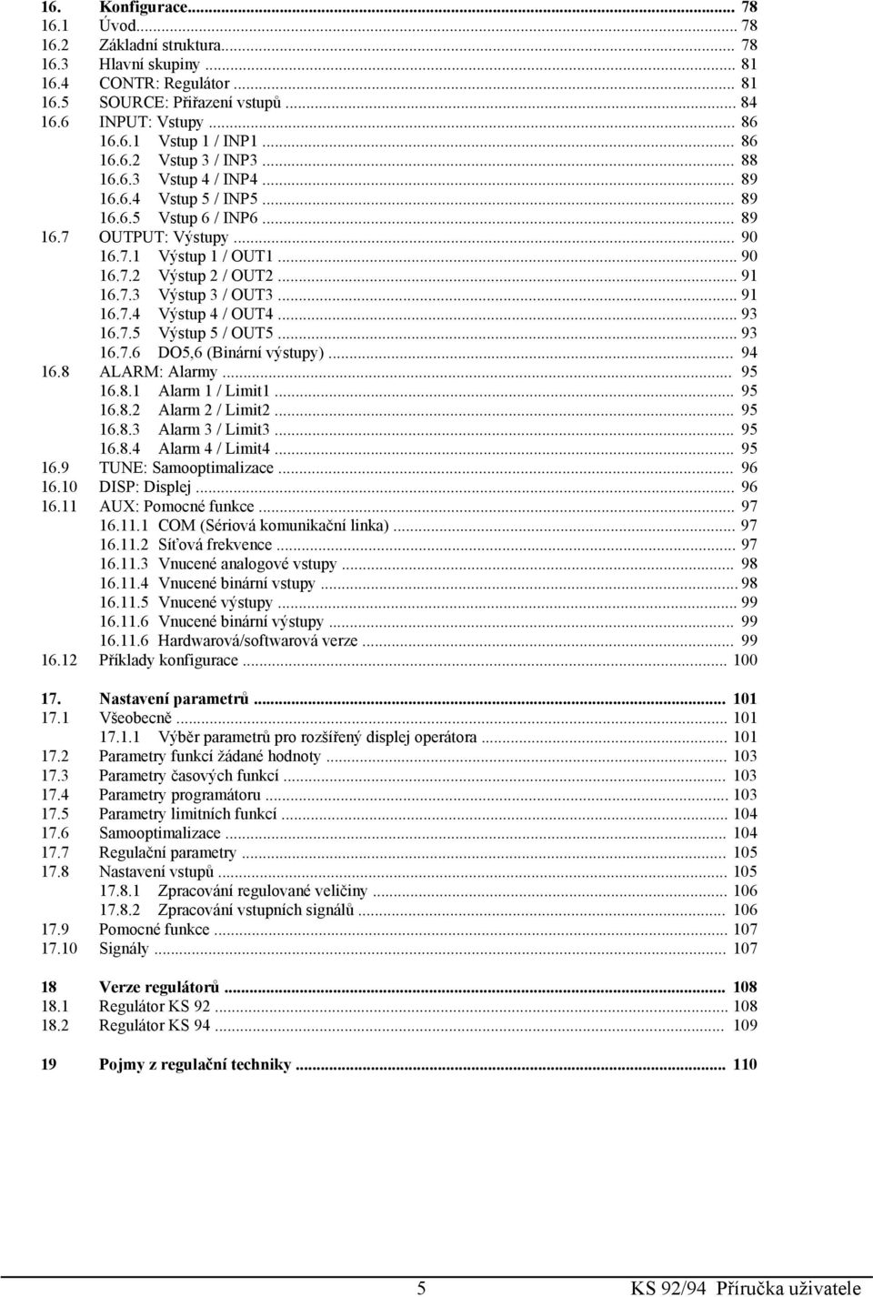 .. 91 16.7.3 Výstup 3 / OUT3... 91 16.7.4 Výstup 4 / OUT4... 93 16.7.5 Výstup 5 / OUT5... 93 16.7.6 DO5,6 (Binární výstupy)... 94 16.8 ALARM: Alarmy... 95 16.8.1 Alarm 1 / Limit1... 95 16.8.2 Alarm 2 / Limit2.