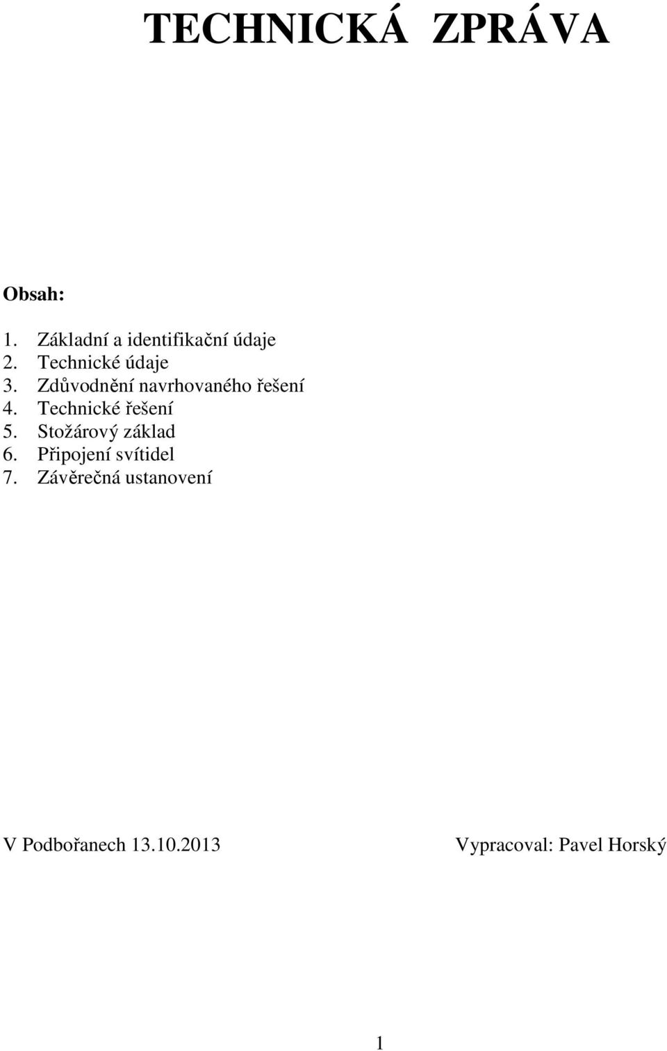 Technické řešení 5. Stožárový základ 6. Připojení svítidel 7.