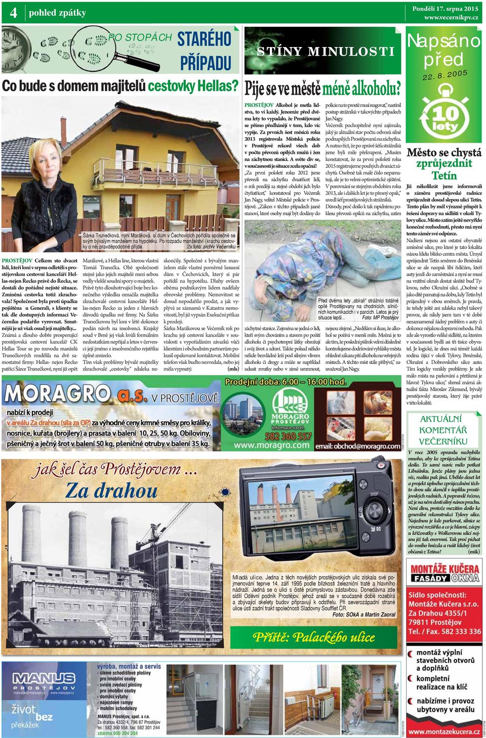 .. Známá a dlouho dobře prosperující prostějovská cestovní kancelář CK Hellas Tour se po rozvodu manželů Trunečkových rozdělila na dvě samostatné firmy: Hellas- nejen Řecko patřící Šárce Trunečkové,