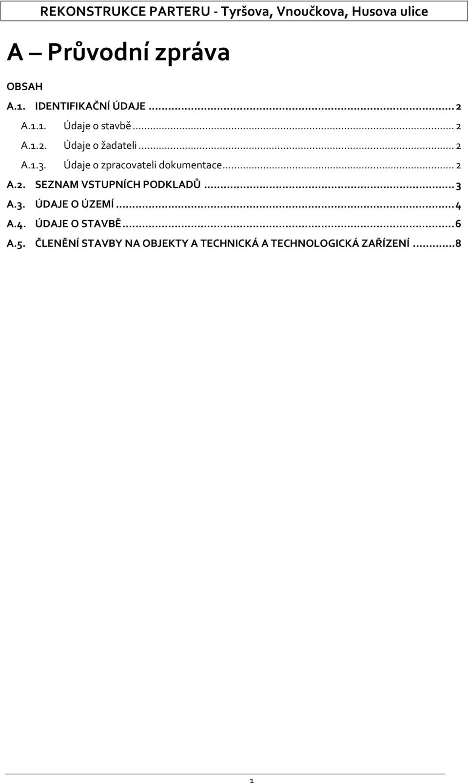 .. 3 A.3. ÚDAJE O ÚZEMÍ... 4 A.4. ÚDAJE O STAVBĚ... 6 A.5.