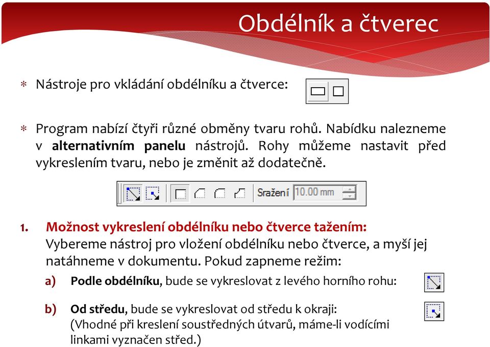 Možnost vykreslení obdélníku nebo čtverce tažením: Vybereme nástroj pro vložení obdélníku nebo čtverce, a myší jej natáhneme v dokumentu.