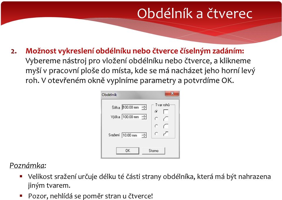 nebo čtverce, a klikneme myší v pracovní ploše do místa, kde se má nacházet jeho horní levý roh.