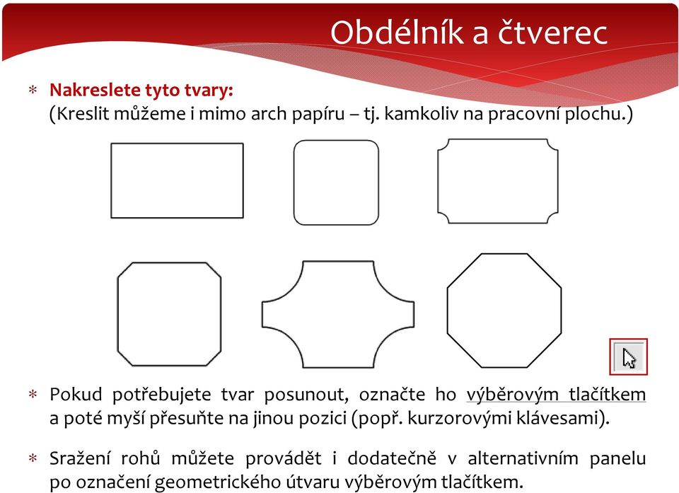 ) Pokud potřebujete tvar posunout, označte ho výběrovým tlačítkem a poté myší přesuňte na