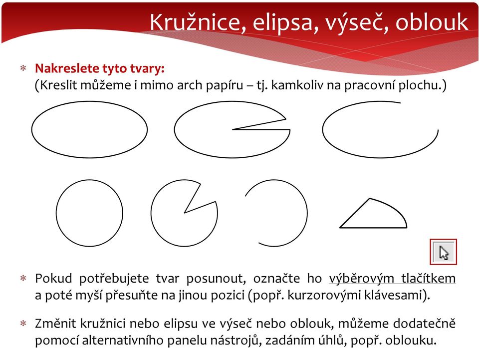 ) Pokud potřebujete tvar posunout, označte ho výběrovým tlačítkem a poté myší přesuňte na jinou