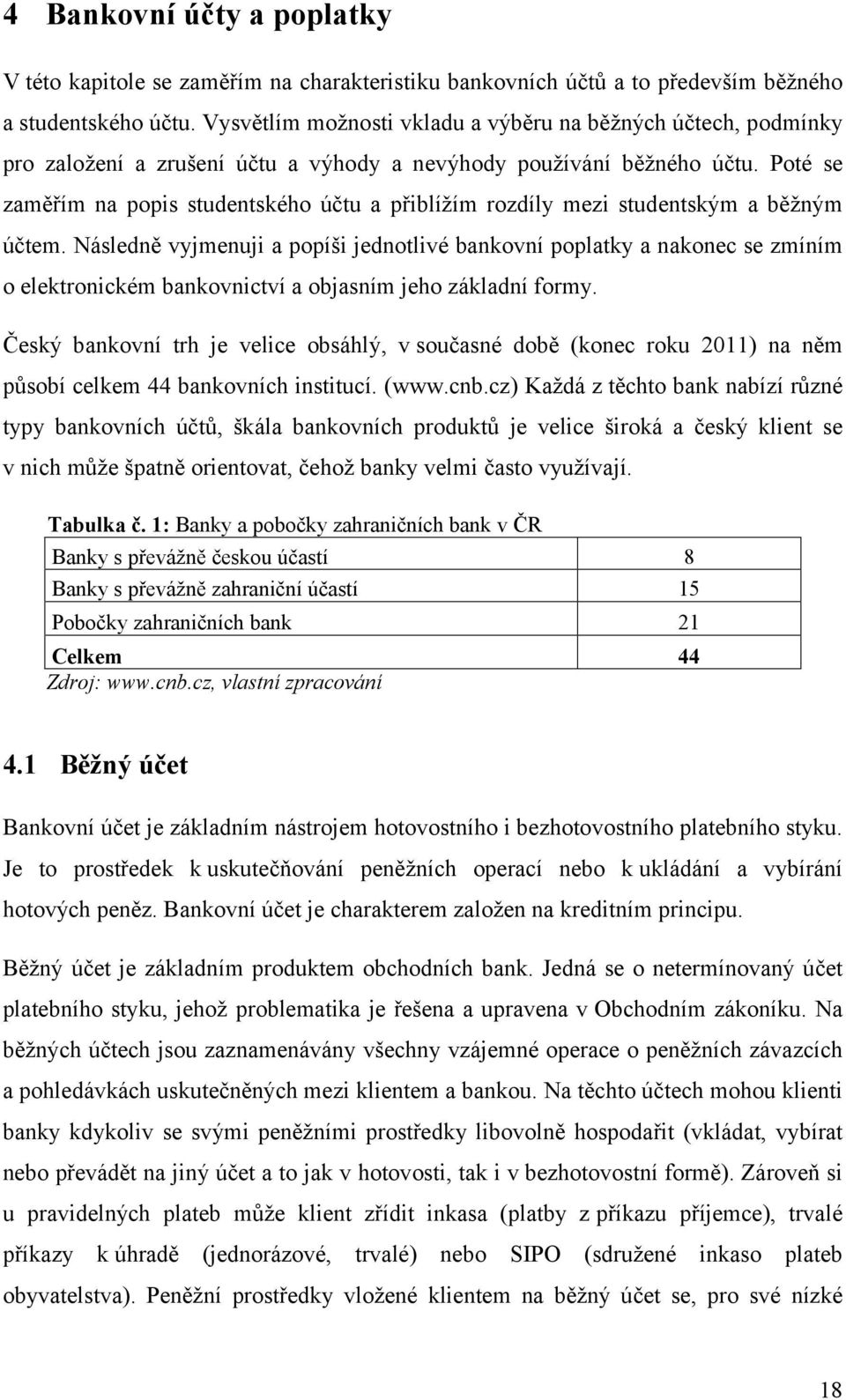 Poté se zaměřím na popis studentského účtu a přiblížím rozdíly mezi studentským a běžným účtem.