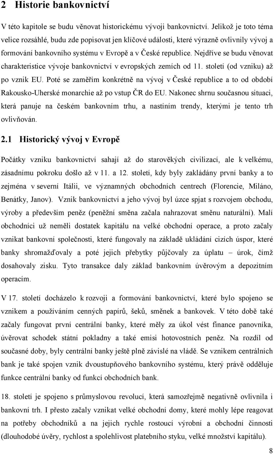 Nejdříve se budu věnovat charakteristice vývoje bankovnictví v evropských zemích od 11. století (od vzniku) až po vznik EU.