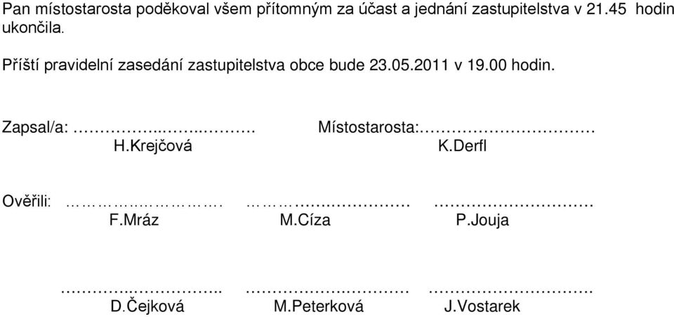 Příští pravidelní zasedání zastupitelstva obce bude 23.05.2011 v 19.