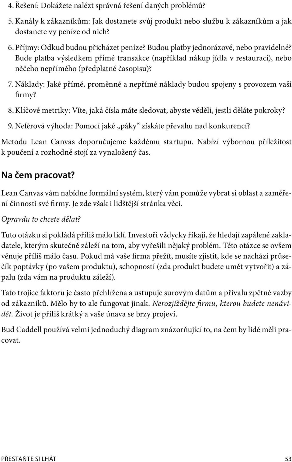 Bude platba výsledkem přímé transakce (například nákup jídla v restauraci), nebo něčeho nepřímého (předplatné časopisu)? 7.