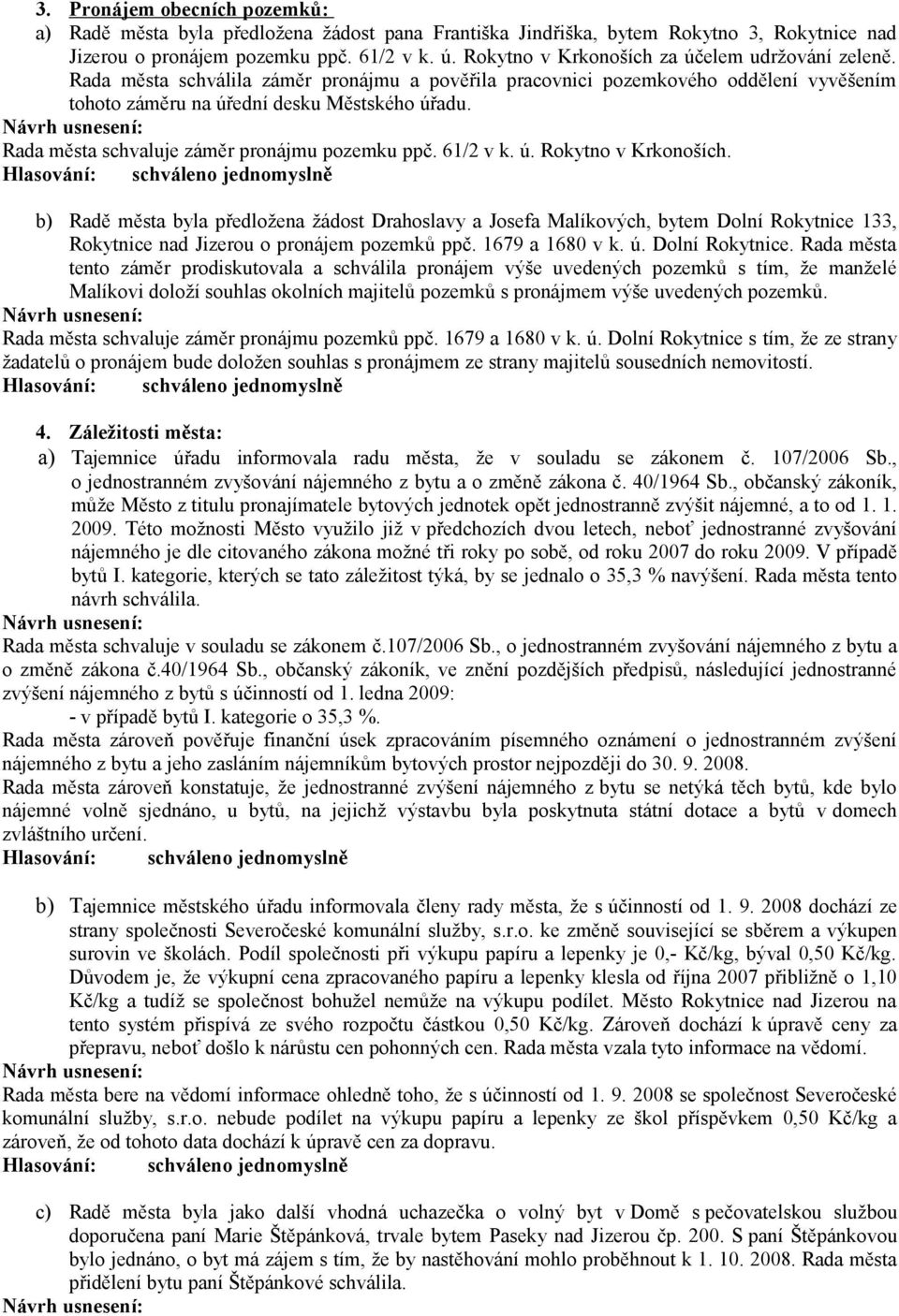 Rada města schvaluje záměr pronájmu pozemku ppč. 61/2 v k. ú. Rokytno v Krkonoších.