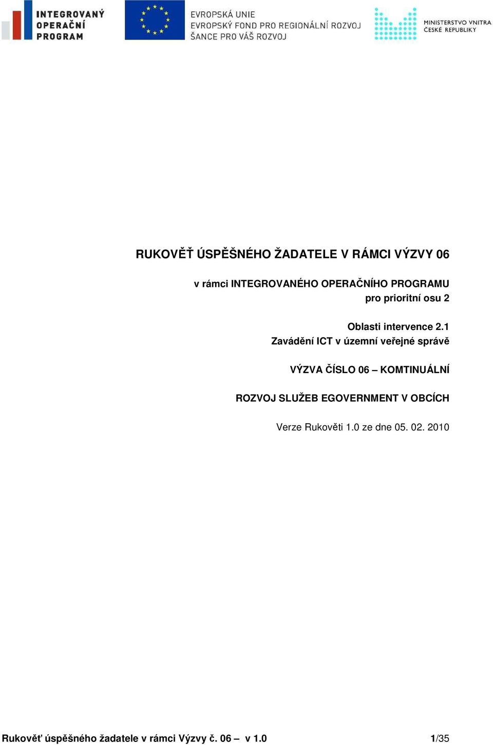 1 Zavádění ICT v územní veřejné správě VÝZVA ČÍSLO 06 KOMTINUÁLNÍ ROZVOJ SLUŽEB