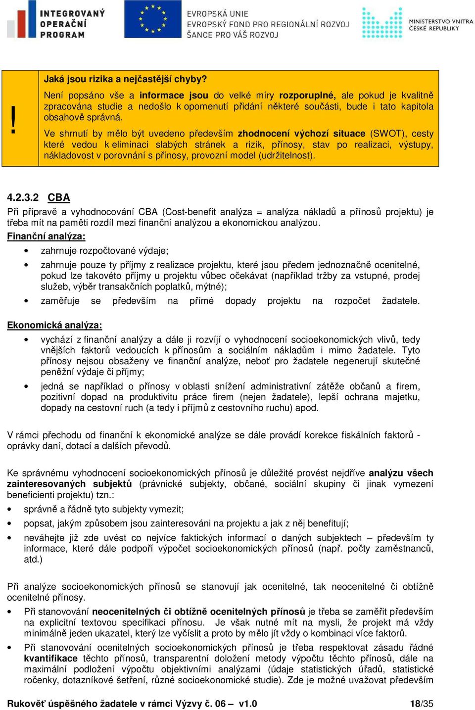 Ve shrnutí by mělo být uvedeno především zhodnocení výchozí situace (SWOT), cesty které vedou k eliminaci slabých stránek a rizik, přínosy, stav po realizaci, výstupy, nákladovost v porovnání s