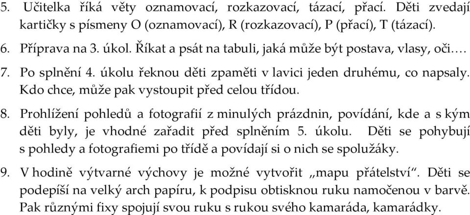 Prohlížení pohledů a fotografií z minulých prázdnin, povídání, kde a s kým děti byly, je vhodné zařadit před splněním 5. úkolu.